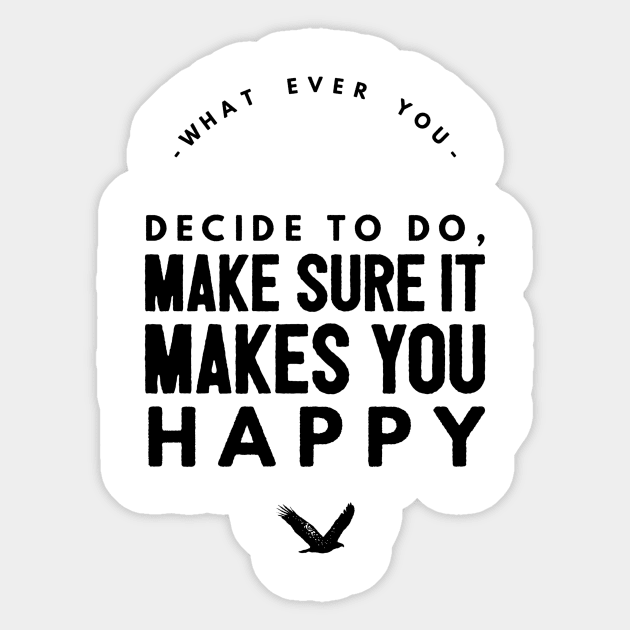 Whatever you decide to do make sure it makes you happy Sticker by GMAT